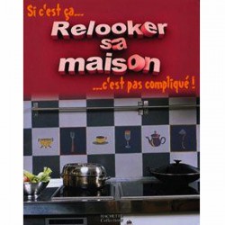 Si c'est ça... relooker sa maison c'est pas compliqué
